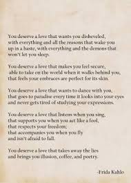 You Deserve A Love That Takes Away The Lies And Brings You Illusion Coffee And Poetry Frida Kahlo Frida Kahlo Quotes Frida Quotes Love Quotes