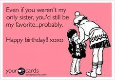 Little Sister Birthday Sayings Adorable Funny Sister Birthday Cards More Sister Birthday Quotes Funny Sister Quotes Funny Sister Birthday Quotes You are not only the sweetest sister but also a true friend. little sister birthday sayings