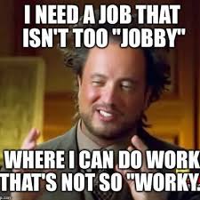 Make your own images with our meme generator or animated gif maker. 25 Memes For When You Just Can T Stand Your Job Fairygodboss