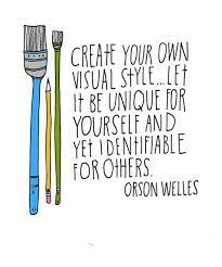 Create Your Own Visual Style Let It Be Unique For Yourself And Yet Identifiable For Others Orson Welles Creativity Quotes Quotes Be Yourself Quotes
