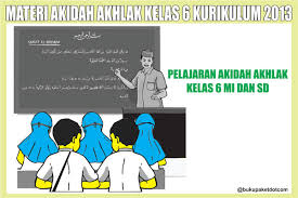 Akhlak ini dapat memberikan kemudhorotan bagi pelakunya dan orang di sekitarnya. Materi Akidah Akhlak Kelas 6 Semester 1 2 Kurikulum 2013