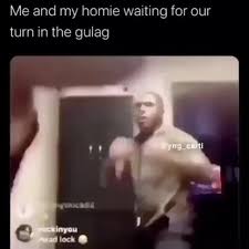Me And My Homie Waiting For Our Gulag Popular Memes On The Site Ifunny Co Gulag Ifunny Homies