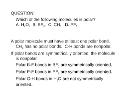 Is brcl3 polar or nonpolar? Question Which Of The Following Molecules Is Polar A H2o B Bf3 C Ch4 D Pf5 A Polar Molecule Must Have At Least One Polar Bond Ch4 Has No Polar Bonds C H