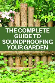 The Complete Guide To Soundproofing Your Garden Sound Proofing Noise Barrier Wall Gardens Diy