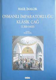 halil inalcik osmanli imparatorlugu klasik cag 1300 1600 2003 klasik kitap listeleri okunacak kitaplar