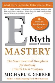 E Myth Mastery The Seven Essential Disciplines For Building A World Class Company