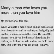 Marry A Man Who Loves You More Than You Love Him Words Me Quotes Love Quotes