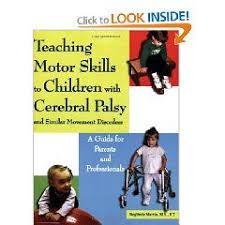 Teaching Motor Skills To Children With Cerebral Palsy And Similar Movement Disorders A Guide For Parents Cerebral Palsy Cerebral Palsy Activities Motor Skills