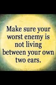 Don T Be Your Own Worst Enemy Words Of Wisdom Quotes Words