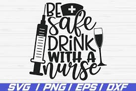 Click the purple button below to download this pack of lettered svgs with a healthcare worker theme. Be Safe Drink With A Nurse Svg Cut File Cricut Dxf 617678 Cut Files Design Bundles