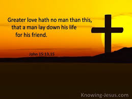 Greater love hath no man. John 15 13 Greater Love Hath No Man That This That A Man Lay Down His