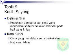 Kepekaan dan perasaan cinta yang mendalam serta berkekalan yang lahir daripada hati faedah mengamalkan nilai kasih sayang kepada pelajar. Topik 9 Kasih Sayang Definisi Nilai Kata Kunci Ppt Download