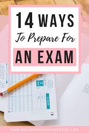 14 Ways To Prepare For An Exam Welcome To Your Twenties Exam Study Tips School Study Tips Exam Preparation Tips