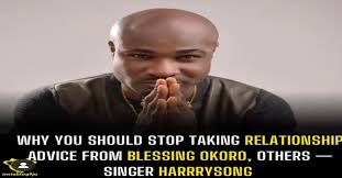 Why you should stop taking relationship advice from Blessing Okoro, others  — Singer Harrrysong
