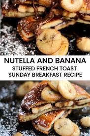 Nutella And Banana Stuffed French Toast Girl And The Kitchen Nutella Recipes Breakfast Nutella Recipes Nutella