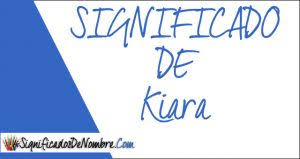 Significado De Kiara Descubre Todo Lo Que Necesitas Saber