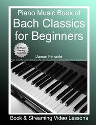 Teach yourself how to play famous piano songs, read music, theory & technique (book & streaming video lessons) by damon ferrante 4.5 out of 5 stars 3,840. Piano Music Book Of Bach Classics For Beginners Teach Yourself Famous Piano Solos Easy Piano Sheet Music Vivaldi Handel Music Theory Chords Scales Exercises Book Streaming Video Lessons Ferrante Damon