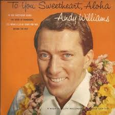 DATELINE: APRIL 29, 1959** ANDY'S album TO YOU SWEETHEART, ALOHA was  recorded
