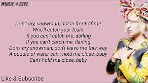 Don't cry, snowman, not in front of me who will catch your tears if you can't catch me, darlin'? Sia Snowman Lyrics Youtube