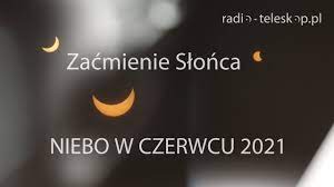 W maju doświadczyliśmy pierwszego w tym roku zaćmienia księżyca podczas potężnej pełni w strzelcu. Niebo W Czerwcu 2021 Zacmienie Slonca Urania Postepy Astronomii