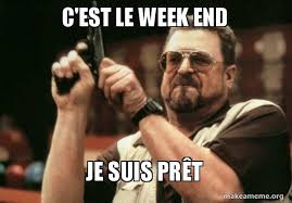 Ça fait du bien de se reposer un peu ! C Est Le Week End Je Suis Pret Week End Make A Meme