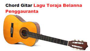 Chord Gitar Lagu Toraja Belanna Penggauranta Calonpintar Com