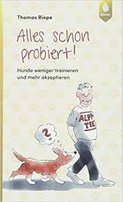 Die beziehung eines menschen zu seinem hund ist einzigartig. Alles Schon Probiert Hunde Weniger Trainieren Und Mehr Akzeptieren Riepe Thomas Amazon De Books