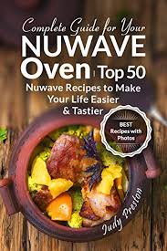 complete guide for your nuwave oven top 50 nuwave recipes to make your life easier and tastier