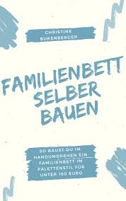 Ein palettenbett selber zu bauen verwirklicht endlich deinen traum vom individuellen schlaferlebnis für die ganze familie. Familienbett Selber Bauen Low Budget Zum Stylischen Familienbett Ch Bukenberger Elopage