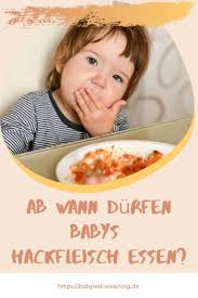 Kinder wollen immer das, was alle anderen auch machen und können dadurch ebenfalls das bedürfnis bekommen, den salzstreuer verwenden zu wollen. Ab Wann Durfen Babys Hackfleisch Essen Babyled Weaning