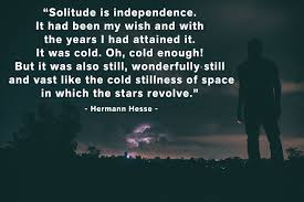Loner Quotes Solitude Is Independence It Had Been My Wish And With The Years I Had Attained It It Was Cold Oh Cold Enough But It Was Also Still Wonderfully Still