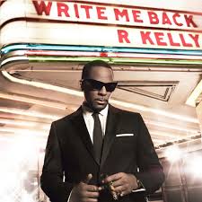 Chocolate factory, step in the name of love, heart of a woman. R Kelly Write Me Back Album Review Pitchfork