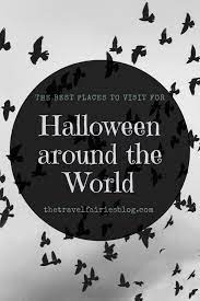 The Best Places To Go For Halloween Around The World The Travel Fairies Halloween Around The World Scary Places Halloween Travel