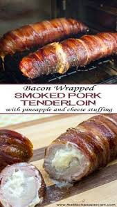 Bacon Wrapped Smoked Pork Tenderloin Stuffed With Pineapple And Cheese Smoked Pork Tenderloin Smoked Pork Tenderloin Recipes Smoked Pork