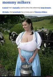 Mommy milkers word that's typically used to describe extremely large  breasts. Oh baby, that prostitute has a lovely pair of Mommy Milkers -  America's best pics and videos
