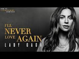 Lady Gaga I Ll Never Love Again From A Star Is Born Soundtrack Lyrics Youtube Never Love Again A Star Is Born Lady Gaga Lyrics