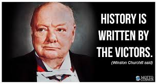 History is written by the victors. Winston Churchill Said Mottos 35 Motto Cosmos