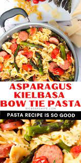 Asparagus Kielbasa Bow Tie Pasta Recipe Easy Asparagus Recipes Easy Pasta Recipes Bowtie Pasta