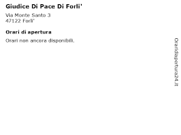 Cerchiamo ogni settimana di fornirti articoli sui vari aspetti legati al diritto civile che possano supportarti nel comprendere al meglio le complesse. á Orari Di Apertura Giudice Di Pace Di Forli Via Monte Santo