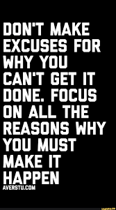 Don T Make Excuses Fur Why You Can T Get It Dune Focus On All The Reasons Why You Must Make It Happen Averstulijm Ifunny Motivational Quotes For Life Inspiring Quotes
