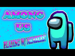 Among Us Live Stream Free Mobile Game Playing With Members Youtube