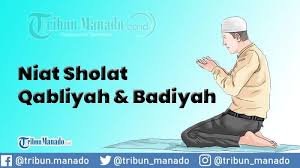 Niat Sholat Qabliyah Ba Diyah Sebelum Dan Sesudah 5 Waktu Tribun Manado