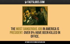 The Most Dangerous Job In America Is President Over 9 Have Been Killed In Office Dangerous Jobs Facts You Didnt Know Fun Facts