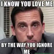 Love Memes Ignoring Me Love Memes For Him Me Quotes Funny Love You Meme