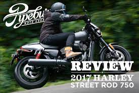 Pipeburn Review Harley Davidson S All New 2017 Street Rod 750 Pipeburn
