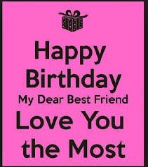My Forever Friend Birthday Wishes For A Dear Male Friend Happy Birthday My Dear Best Friend Love You The Most Dear Best Friend Happy Birthday Me Best Friend Love