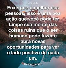 Dominar a arte da escrita é um trabalho que exige prática e dedicação. Enxergue O Melhor Nas Pessoas Isso E Uma Boa Acao Que Voce Desconhecido