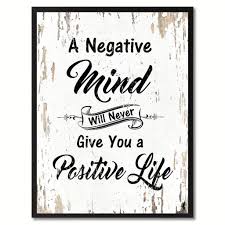 A Negative Mind Will Never Give You A Positive Life Picture A Negative Mind Will Never Give You A Positive Life Inspirational Quote Saying Gift Ideas Home Decor Wall Inspiring Quotes About Life Positive Life Positivity