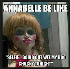 Annabelle Be Like Selfie Going Out Wit My Boo Chucky Tonight Funny Horror Horror Movies Memes Scary Funny