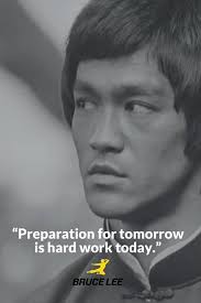 🐉'Preparation for tomorrow is hard work today.' 🐉 Bruce Lee
